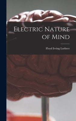 Electric Nature of Mind by Lorbeer, Floyd Irving