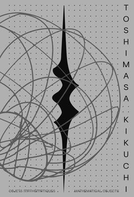 Toshimasa Kikuchi: Mathematical Objects by Makariou, Sophie