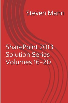 SharePoint 2013 Solution Series Volumes 16-20 by Mann, Steven