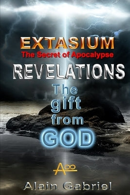 The Gift from God - Revelations - Extasium - Secret of the Apocalypse by Gabriel, Alain