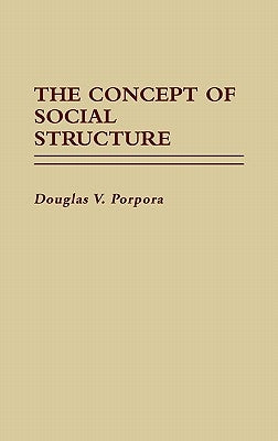 The Concept of Social Structure. by Porpora, Douglas