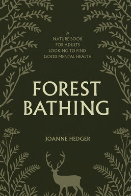 Forest Bathing: A Nature Book for Adults to Help You Find Good Mental Health by Hedger, Joanne
