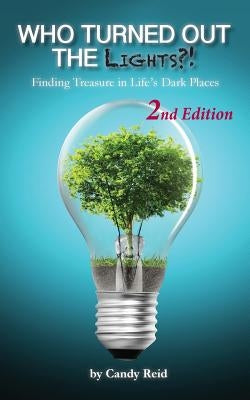 Who Turned Out the Lights?!: Finding Treasure in Life's Dark Places by Reid, Candy