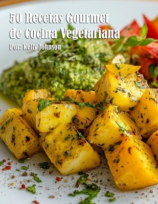 50 Recetas Gourmet de Cocina Vegetariana by Johnson, Kelly