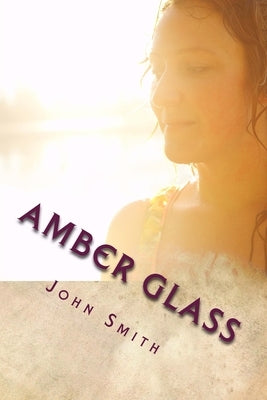 Amber Glass by Smith, John D.