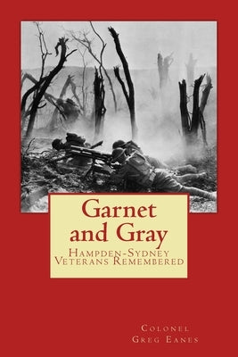 Garnet and Gray: Hampden-Sydney Veterans Remembered by Eanes, Greg