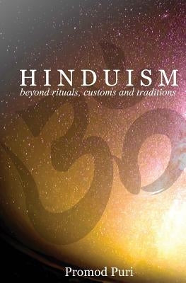 Hinduism: Beyond Rituals, Customs and Traditions by Puri, Promod