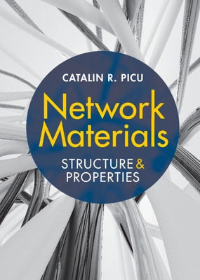 Network Materials: Structure and Properties by Picu, Catalin R.