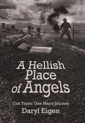 A Hellish Place of Angels: Con Thien: One Man's Journey by Eigen, Daryl