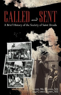 Called and Sent: A Brief History of the Society of Saint Ursula by McManus, Su Agnes