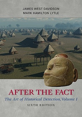 After the Fact: The Art of Historical Detection, Volume I by Davidson, James West