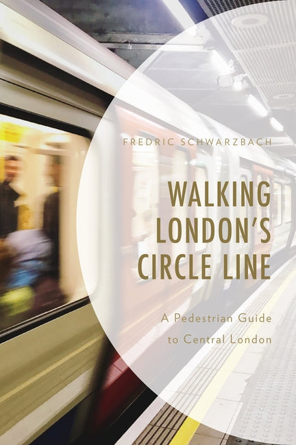 Walking London's Circle Line: A Pedestrian Guide to Central London by Schwarzbach, Fredric