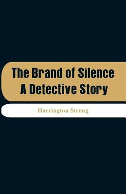 The Brand of Silence: A Detective Story by Strong, Harrington