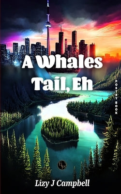 A Whales Tail, Eh by Campbell, Lizy J.