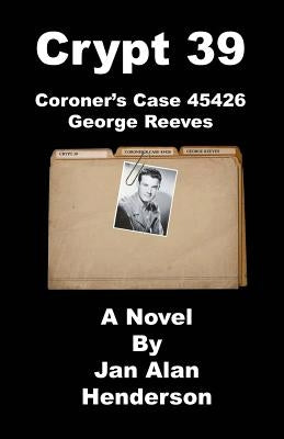 Crypt 39: Coroner's Case 45426 George Reeves by Henderson, Jan Alan