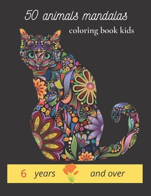 50 animals mandalas coloring book kids 6 years and over: animals mandalas for coloring it is a wonderful book by coloring which contains animals of co by Hobbies, Creative