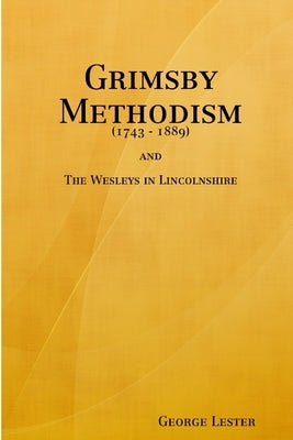 Grimsby Methodism by Lester, George
