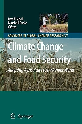 Climate Change and Food Security: Adapting Agriculture to a Warmer World by Lobell, David B.