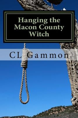 Hanging the Macon County Witch by Gammon, CL