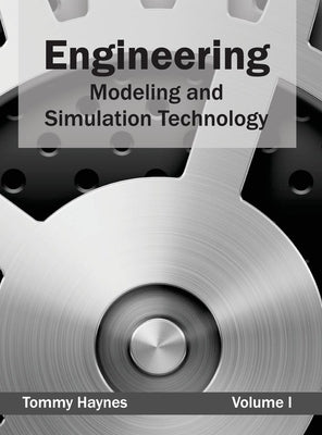 Engineering: Modeling and Simulation Technology (Volume I) by Haynes, Tommy