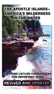 The Apostle Islands--America's Wilderness In The Water by Newman, Lawrence William