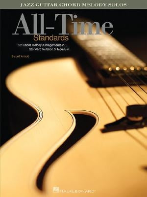 All-Time Standards: Jazz Guitar Chord Melody Solos by Arnold, Jeff