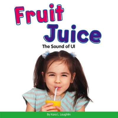 Fruit Juice: The Sound of Ui by Laughlin, Kara L.