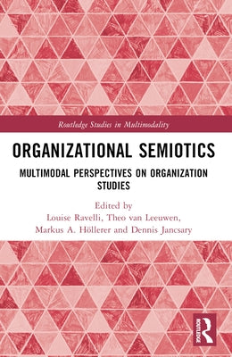 Organizational Semiotics: Multimodal Perspectives on Organization Studies by Ravelli, Louise