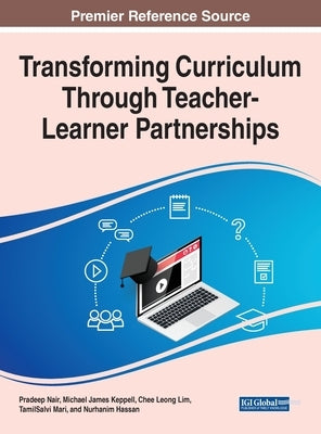 Transforming Curriculum Through Teacher-Learner Partnerships by Nair, Pradeep