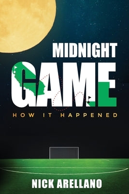 Midnight Game: How It Happened by Arellano, Nick