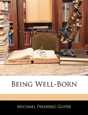Being Well-Born by Guyer, Michael Frederic