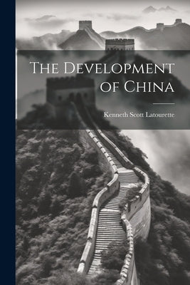 The Development of China by Latourette, Kenneth Scott