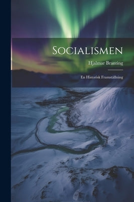 Socialismen: En Historisk Framställning by Branting, Hjalmar