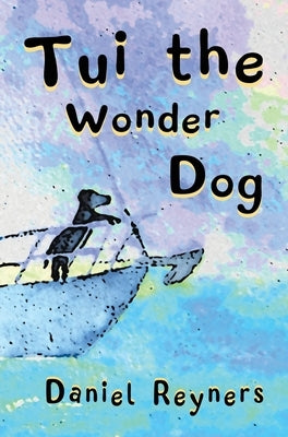 Tui the Wonder Dog by Reyners, Daniel