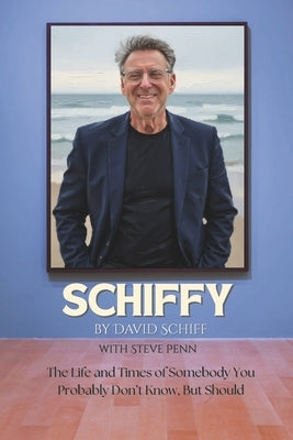 Schiffy: The Life and Times of Somebody You Probably Don't Know, But Should by Penn, Steve