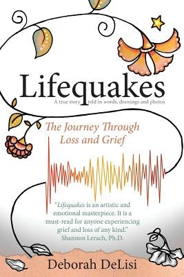 Lifequakes: The Journey Through Grief and Loss by Delisi, Deborah