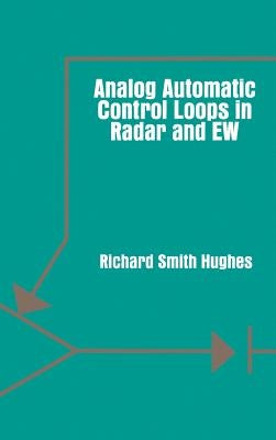 Analog Automatic Control Loops in Radar and EW by Hughes, Richard Smith