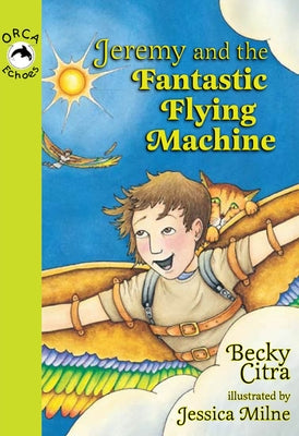 Jeremy and the Fantastic Flying Machine by Citra, Becky