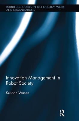 Innovation Management in Robot Society by Wasén, Kristian