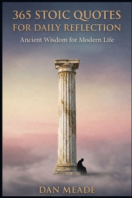 365 Stoic Quotes for Daily Reflection by Meade, Dan