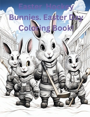 Easter Hockey Bunnies. Easter Day Coloring Book! by Huckleberry, Charles
