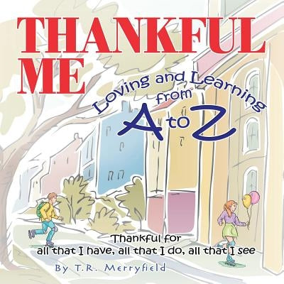 Thankful Me: Loving and Learning from A to Z by Merryfield, T. R.