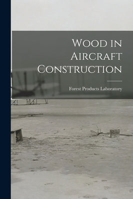 Wood in Aircraft Construction by Laboratory, Forest Products