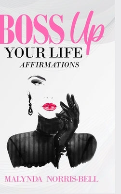 Boss Up Your Life Affirmations by Norris-Bell, Malynda