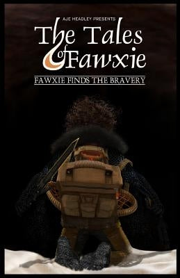 THE TALES of FAWXIE: Fawxie Finds the Bravery by Headley, Aaron