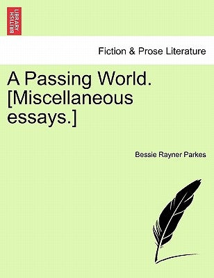A Passing World. [Miscellaneous Essays.] by Parkes, Bessie Rayner