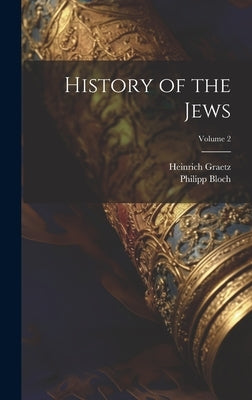 History of the Jews; Volume 2 by Graetz, Heinrich