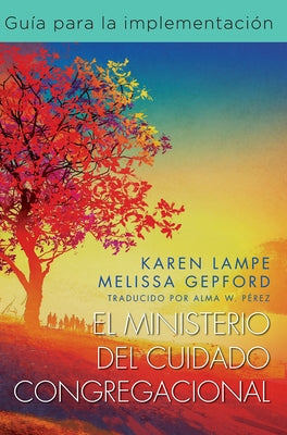 El Ministerio del Cuidado Congregacional: Guía Para La Implementación: The Caring Congregation Minsitry Implementation Guide by Lampe, Karen
