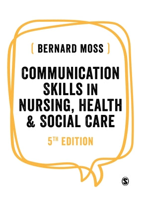 Communication Skills in Nursing, Health and Social Care by Moss, Bernard