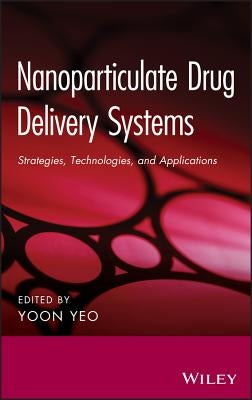 Nanoparticulate Drug Delivery Systems: Strategies, Technologies, and Applications by Yeo, Yoon